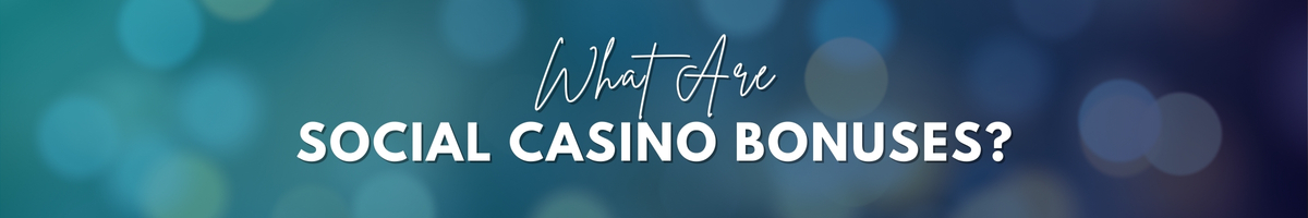 What Are Social Casino Bonuses?